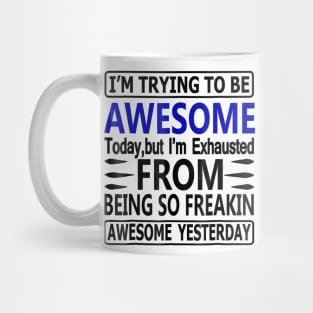 I'm Exhausted From Being So Awesome Yesterday Funny Mug
